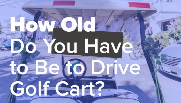 How Old Do You Have to Be to Drive a Golf Cart? (State Guidelines)