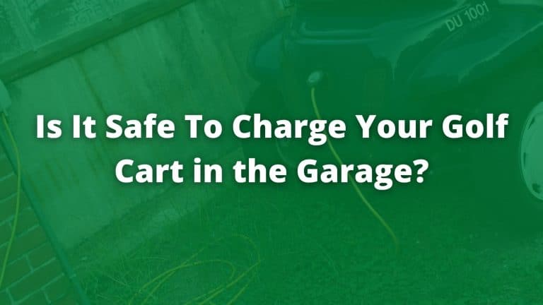 Is it Safe to Charge a Golf Cart in the Garage? (Be Careful!)