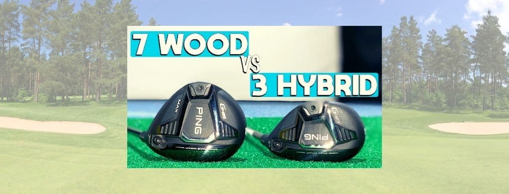 7 wood vs 3 Hybrid
